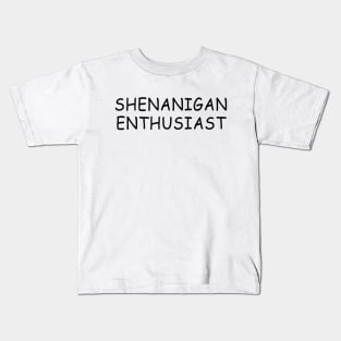 shenanigan enthusiast Kids T-Shirt